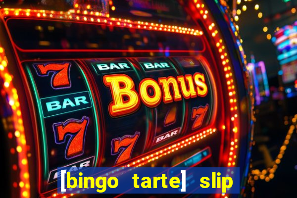 [bingo tarte] slip & stop